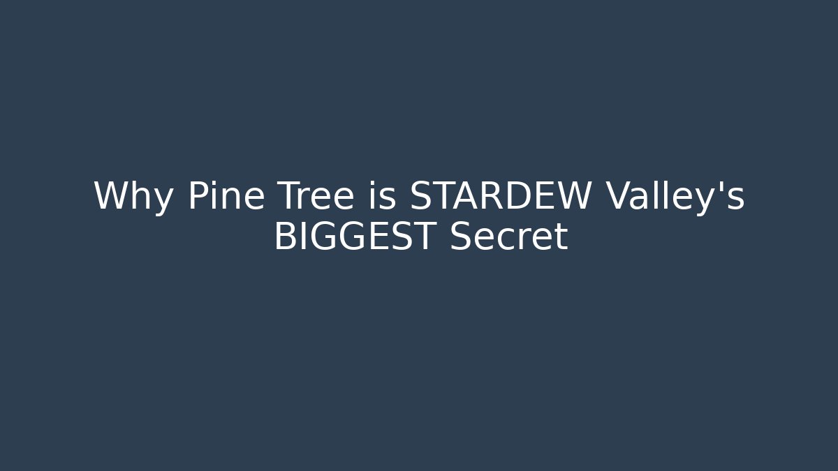 Why Pine Tree is STARDEW Valley's BIGGEST Secret