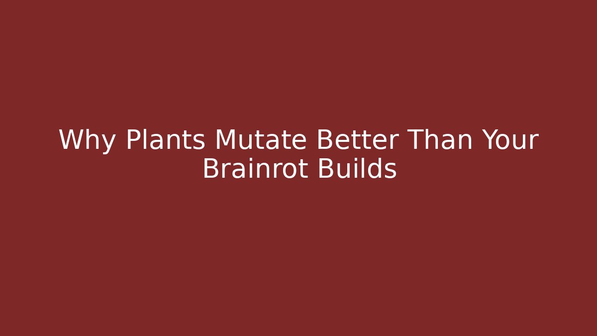 Why Plants Mutate Better Than Your Brainrot Builds
