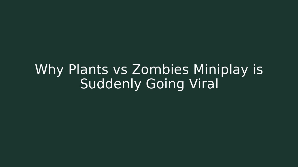 Why Plants vs Zombies Miniplay is Suddenly Going Viral