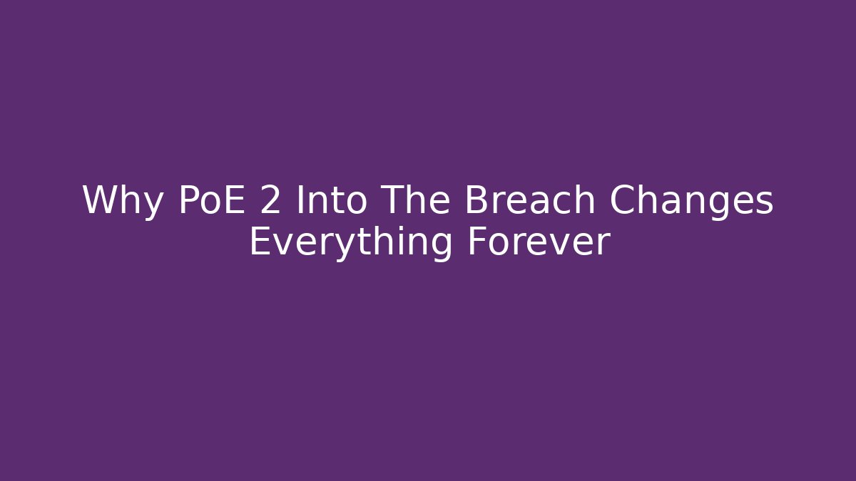 Why PoE 2 Into The Breach Changes Everything Forever