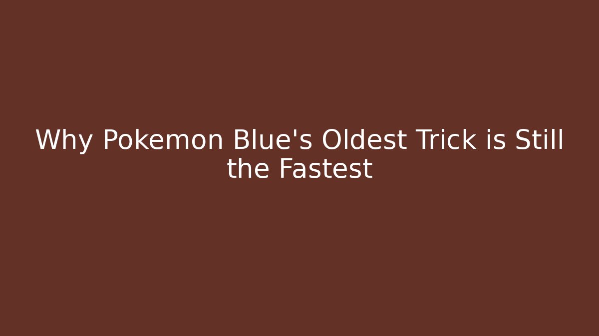Why Pokémon Blue's Oldest Trick is Still the Fastest