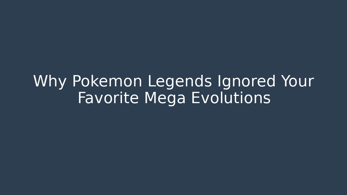 Why Pokémon Legends Ignored Your Favorite Mega Evolutions