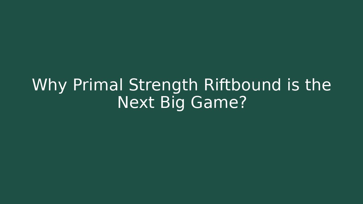 Why Primal Strength Riftbound is the Next Big Game?