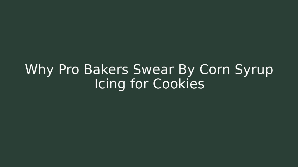Why Pro Bakers Swear By Corn Syrup Icing for Cookies