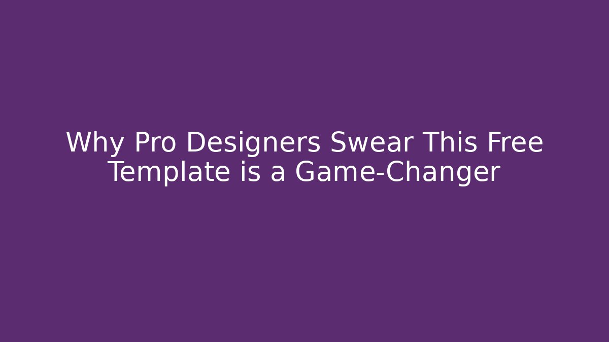 Why Pro Designers Swear This Free Template is a Game-Changer