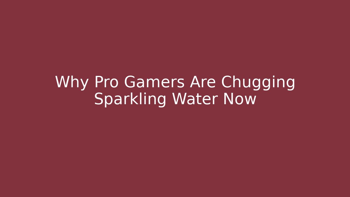 Why Pro Gamers Are Chugging Sparkling Water Now