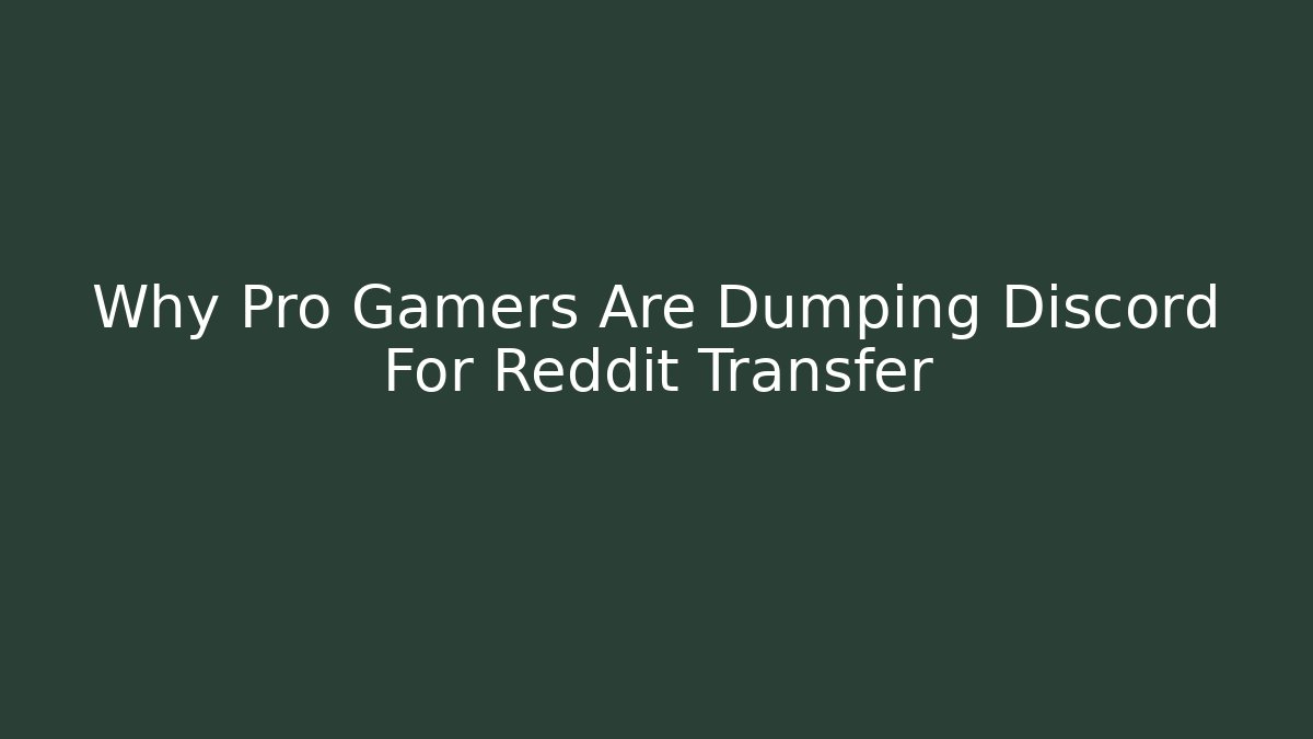 Why Pro Gamers Are Dumping Discord For Reddit Transfer - Boomer Naturals