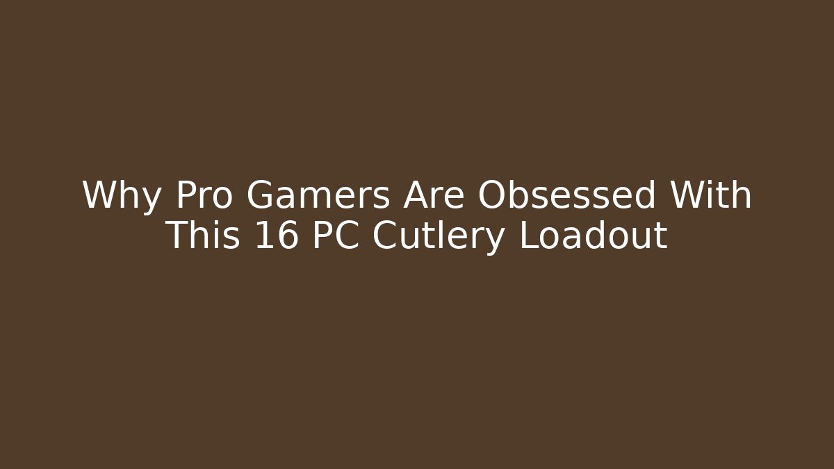 Why Pro Gamers Are Obsessed With This 16 PC Cutlery Loadout