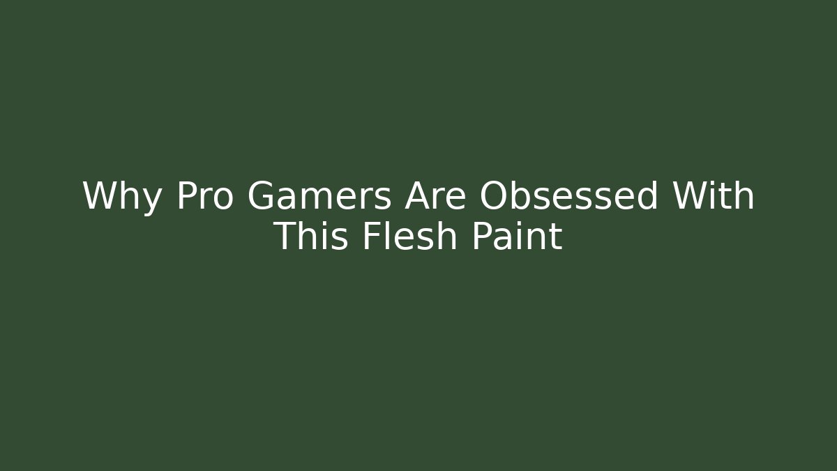 Why Pro Gamers Are Obsessed With This Flesh Paint