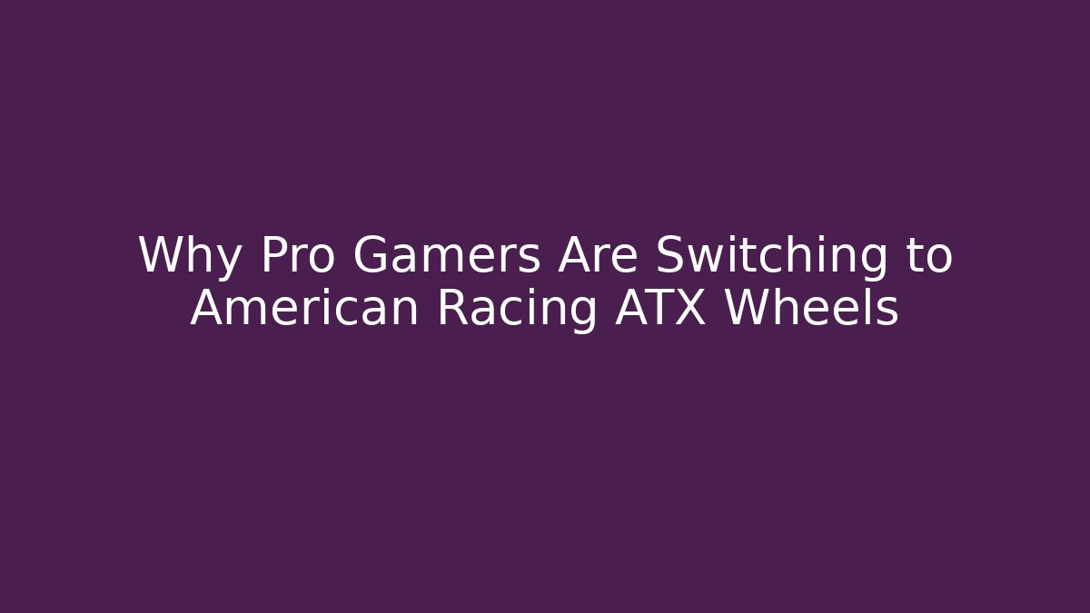 Why Pro Gamers Are Switching to American Racing ATX Wheels