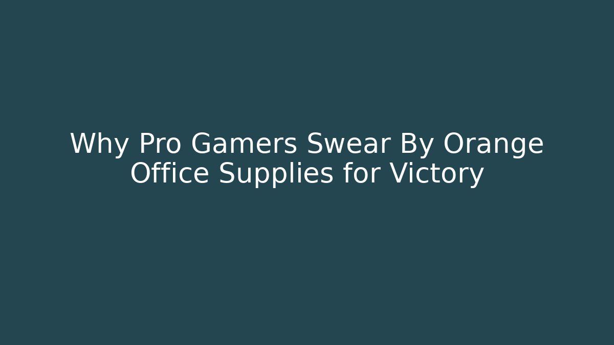 Why Pro Gamers Swear By Orange Office Supplies for Victory