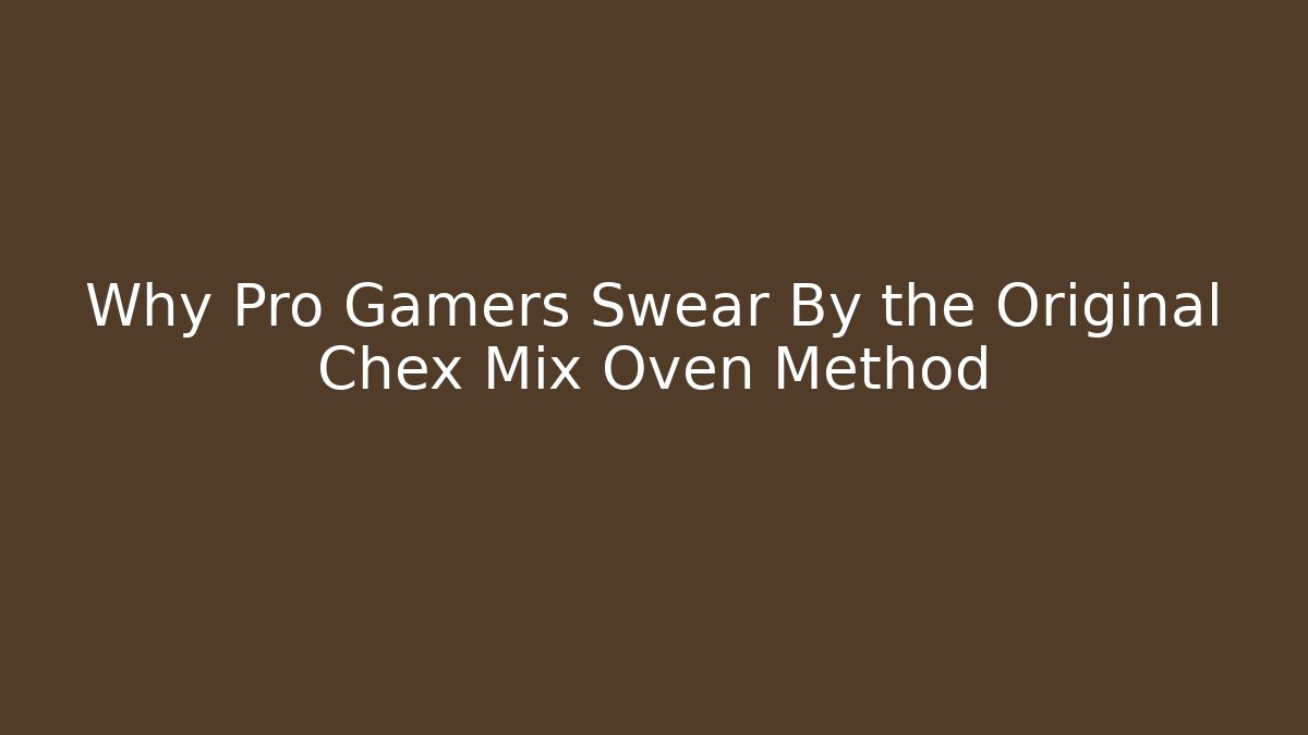 Why Pro Gamers Swear By the Original Chex Mix Oven Method