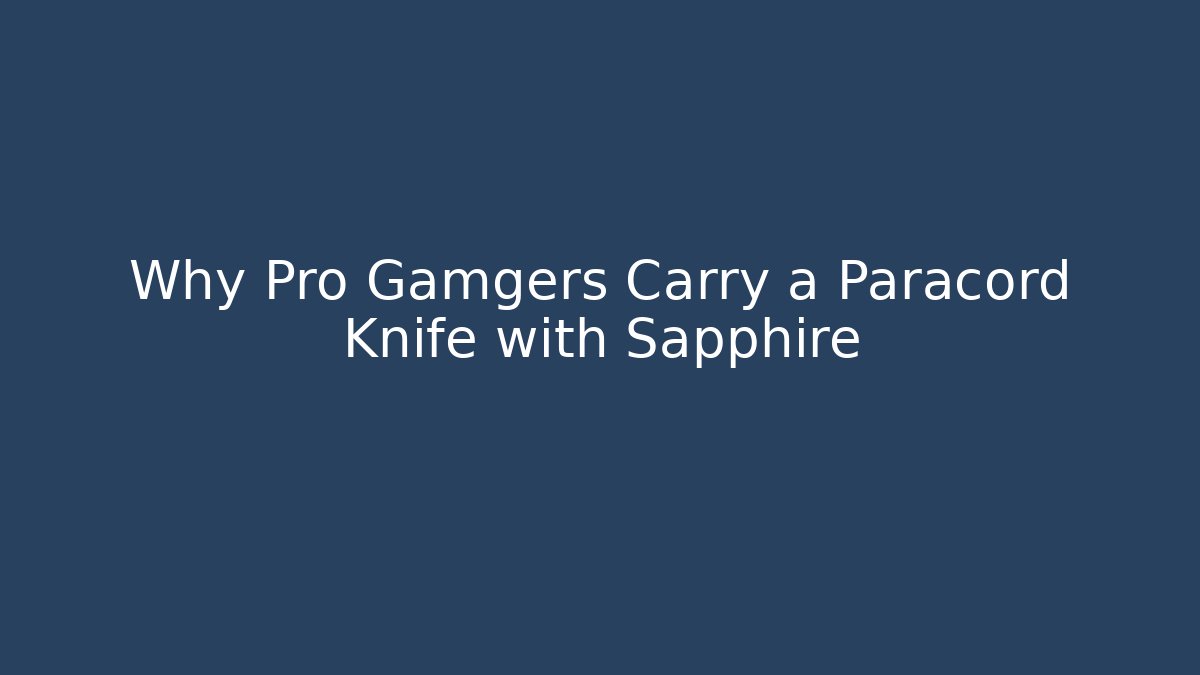 Why Pro Gamgers Carry a Paracord Knife with Sapphire