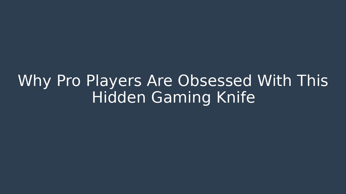 Why Pro Players Are Obsessed With This Hidden Gaming Knife