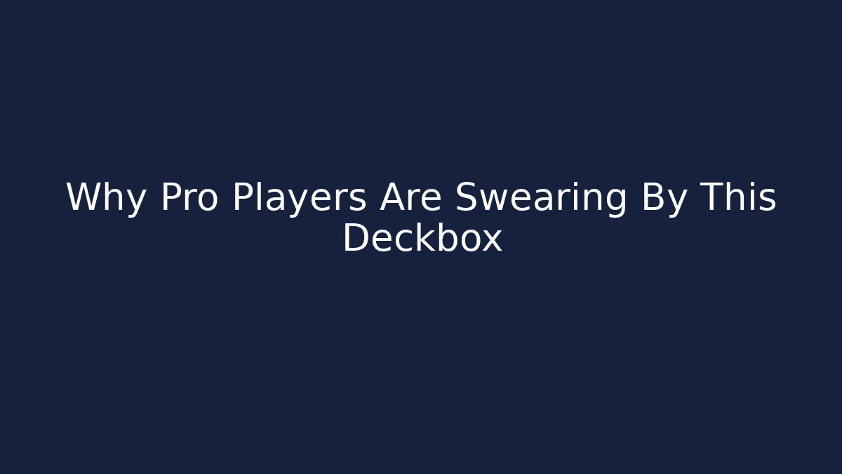 Why Pro Players Are Swearing By This Deckbox