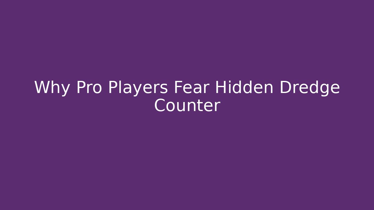 Why Pro Players Fear Hidden Dredge Counter