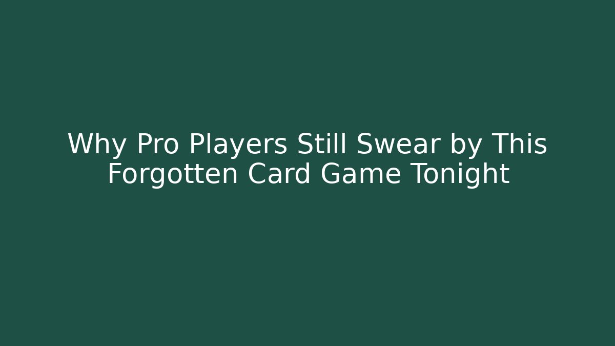 Why Pro Players Still Swear by This Forgotten Card Game Tonight