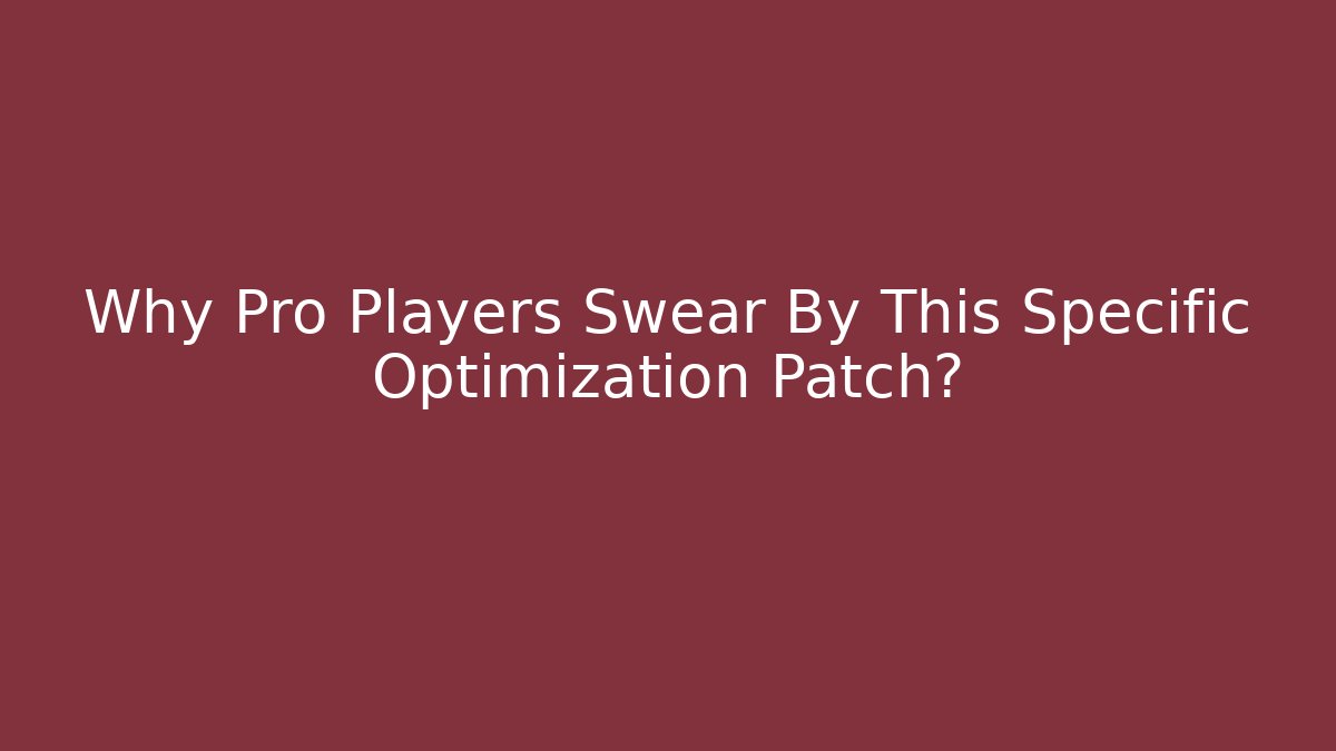 Why Pro Players Swear By This Specific Optimization Patch?