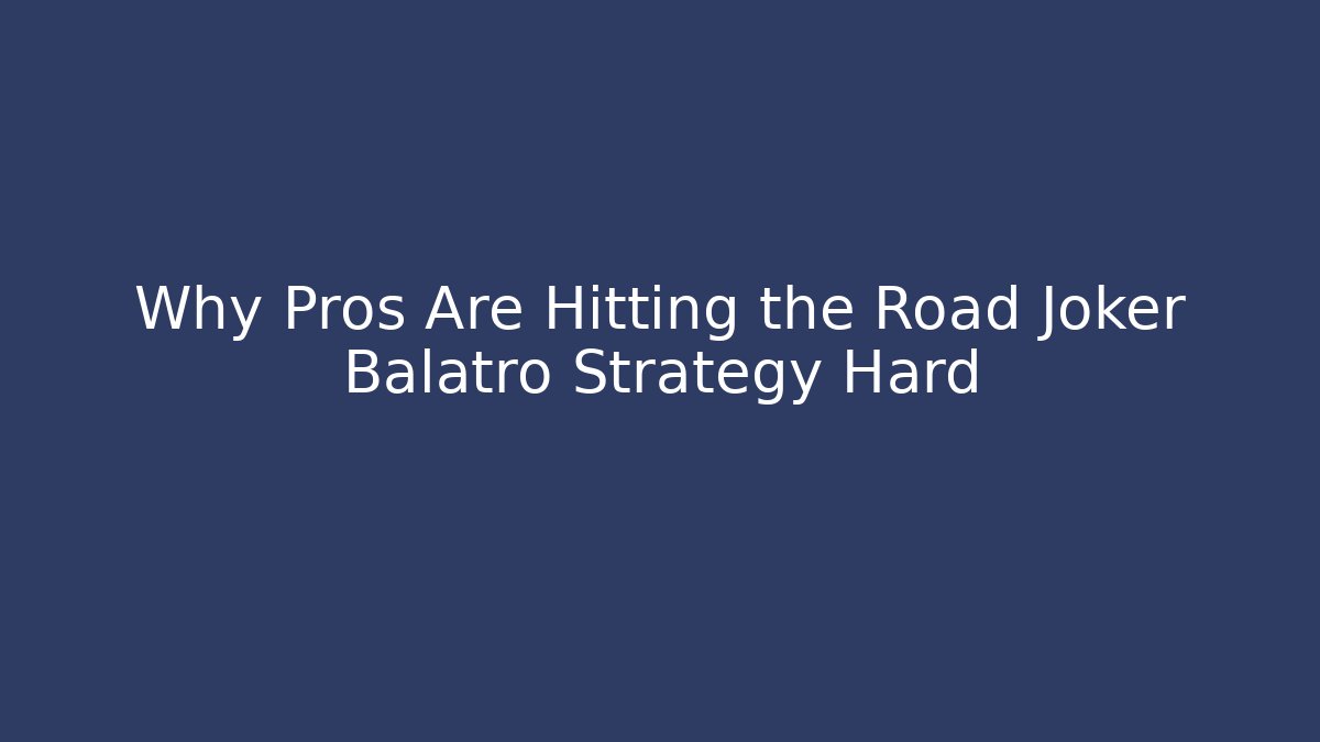 Why Pros Are Hitting the Road Joker Balatro Strategy Hard - Boomer Naturals