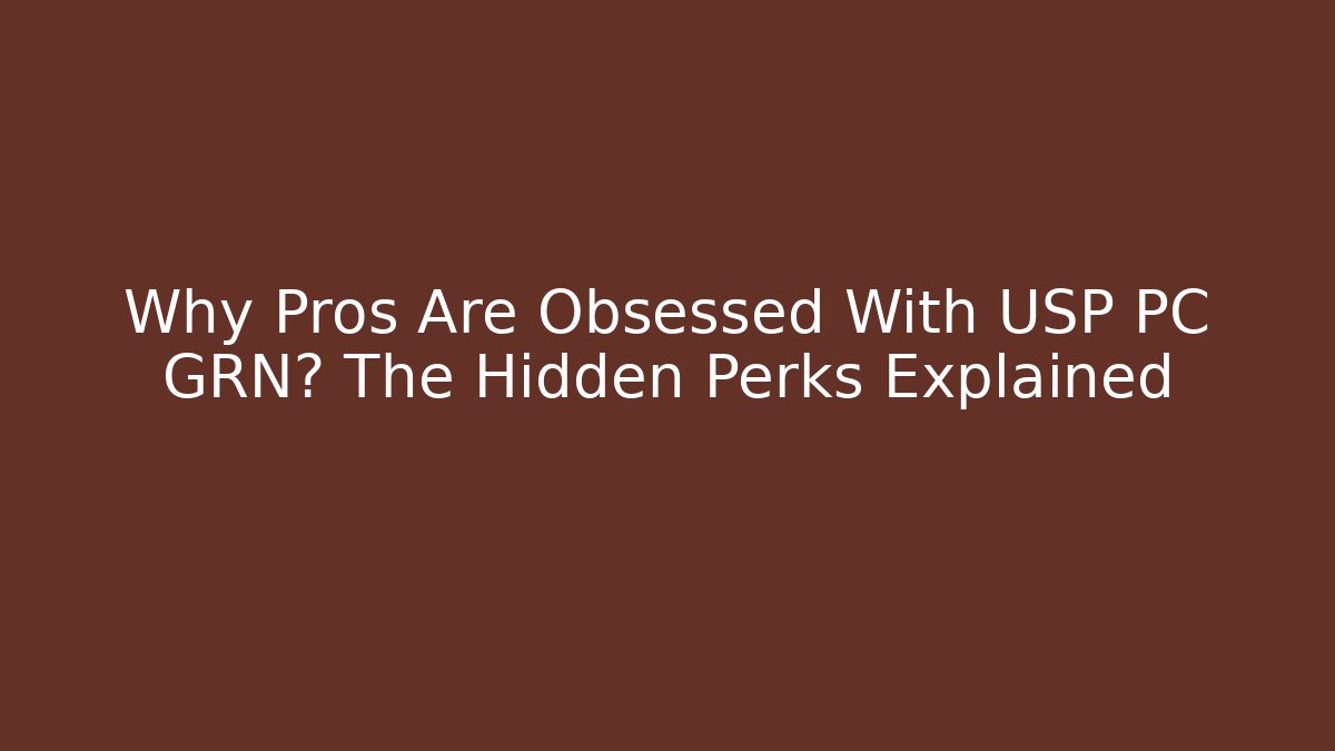 Why Pros Are Obsessed With USP PC GRN? The Hidden Perks Explained