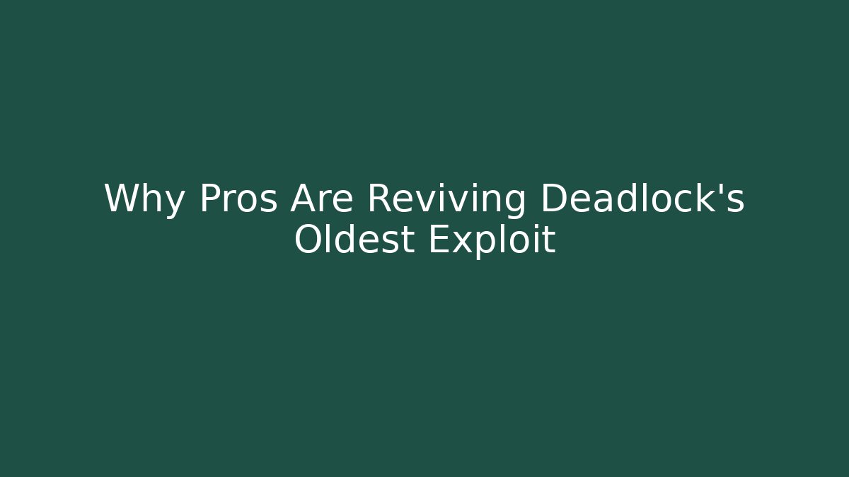 Why Pros Are Reviving Deadlock's Oldest Exploit