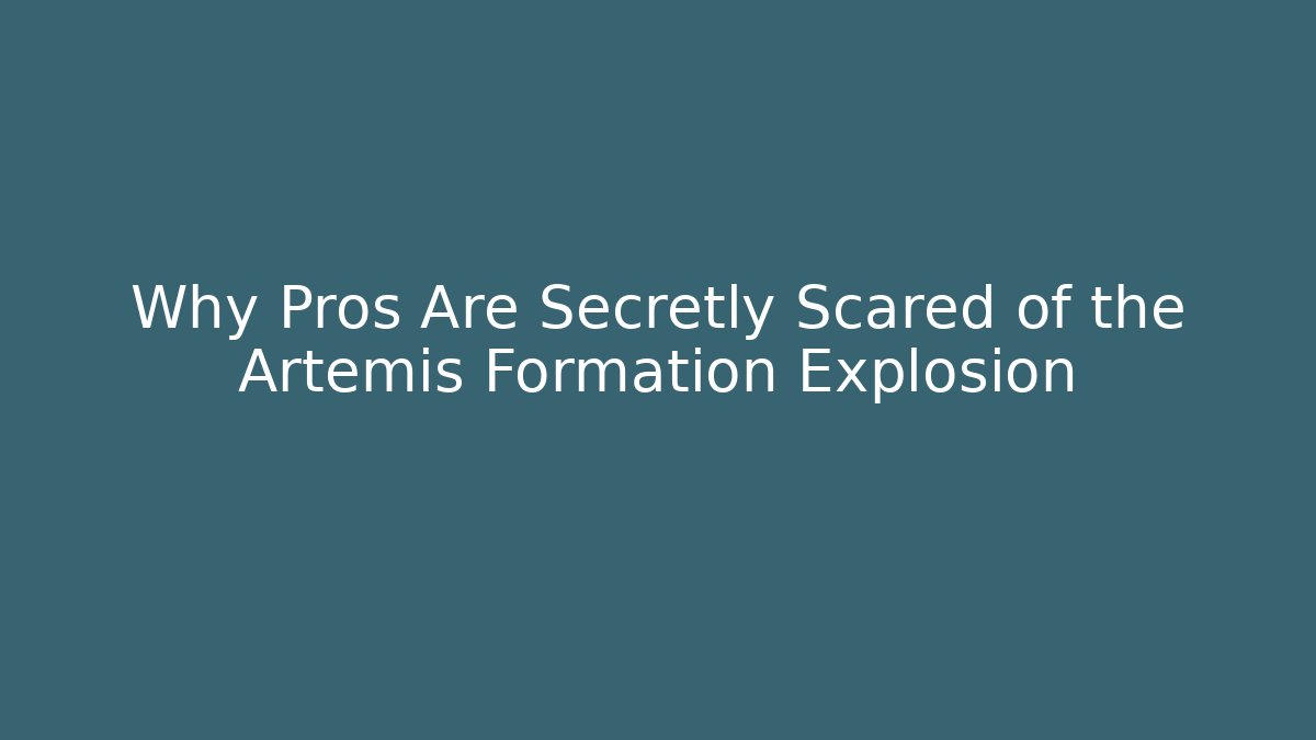 Why Pros Are Secretly Scared of the Artemis Formation Explosion