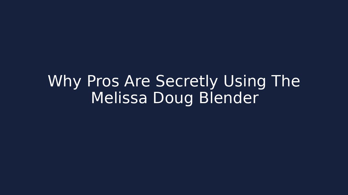 Why Pros Are Secretly Using The Melissa Doug Blender - Boomer Naturals