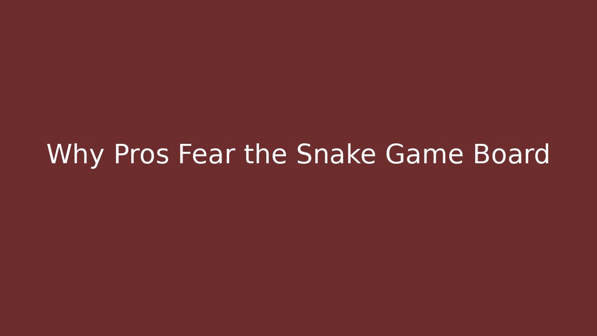Why Pros Fear the Snake Game Board