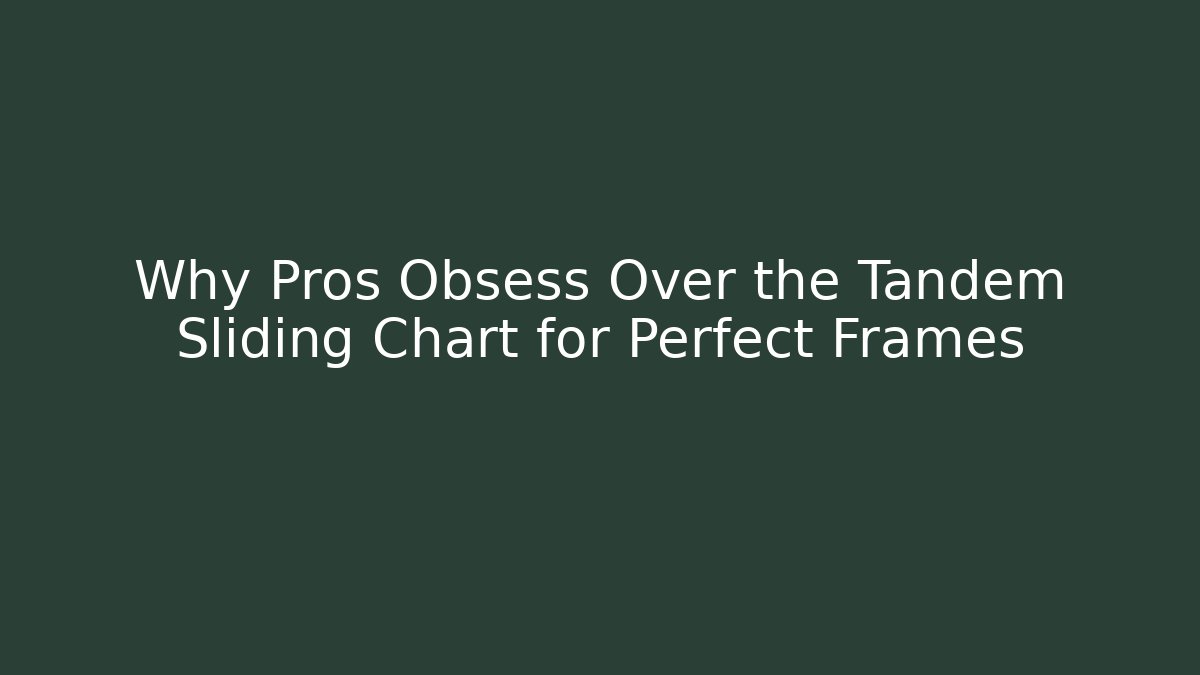 Why Pros Obsess Over the Tandem Sliding Chart for Perfect Frames
