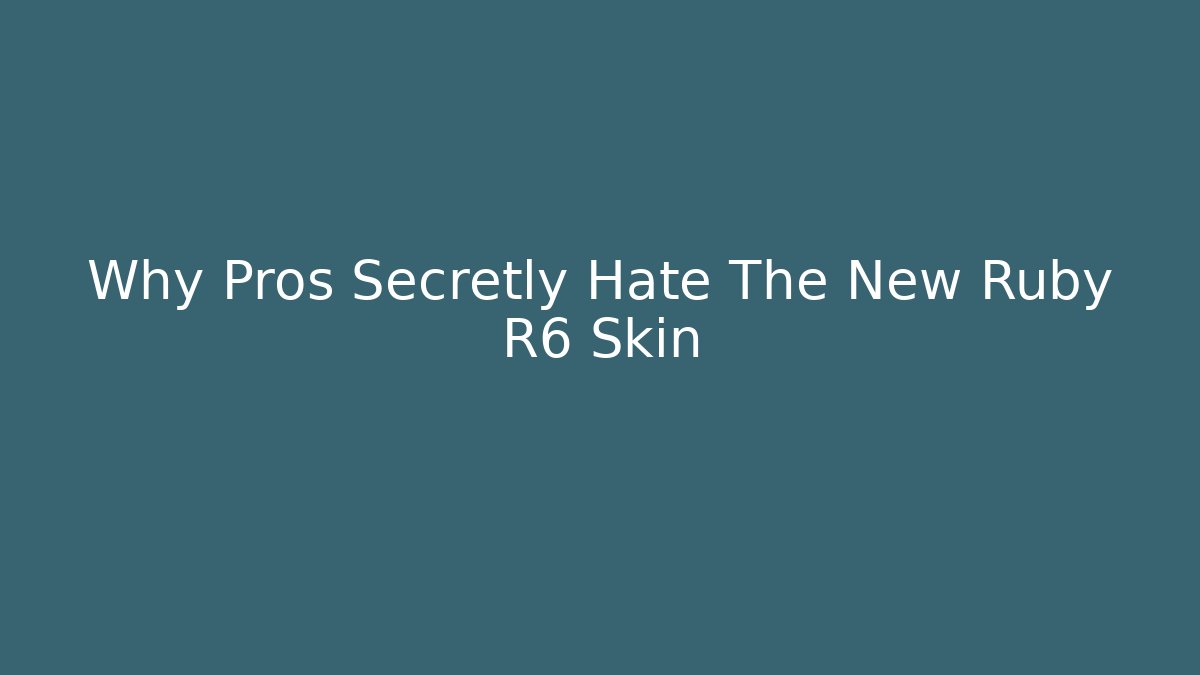 Why Pros Secretly Hate The New Ruby R6 Skin - Boomer Naturals