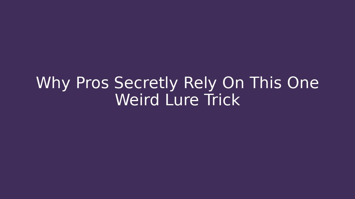 Why Pros Secretly Rely On This One Weird Lure Trick
