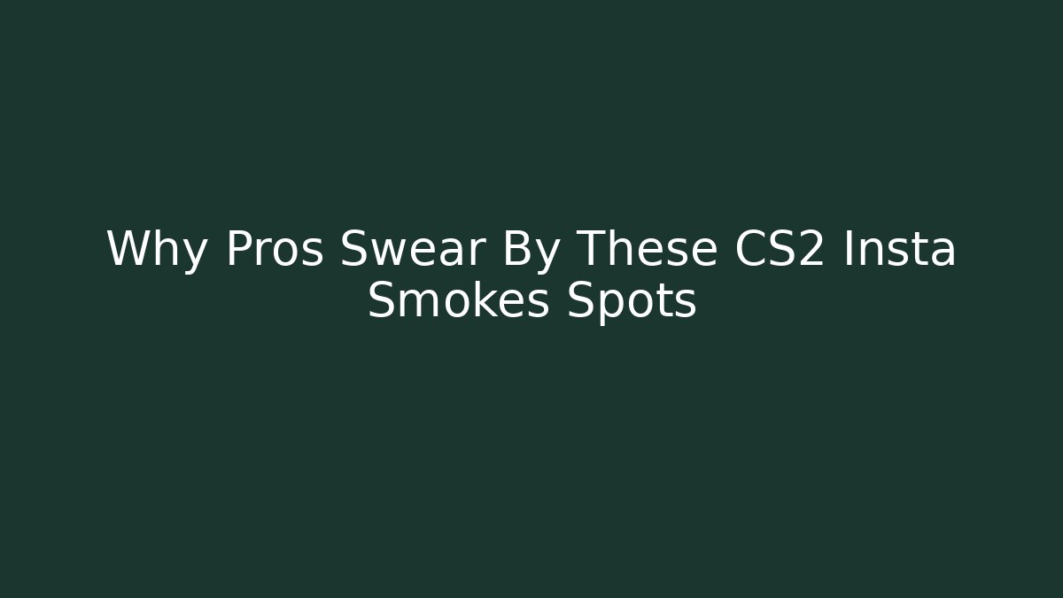 Why Pros Swear By These CS2 Insta Smokes Spots - Boomer Naturals