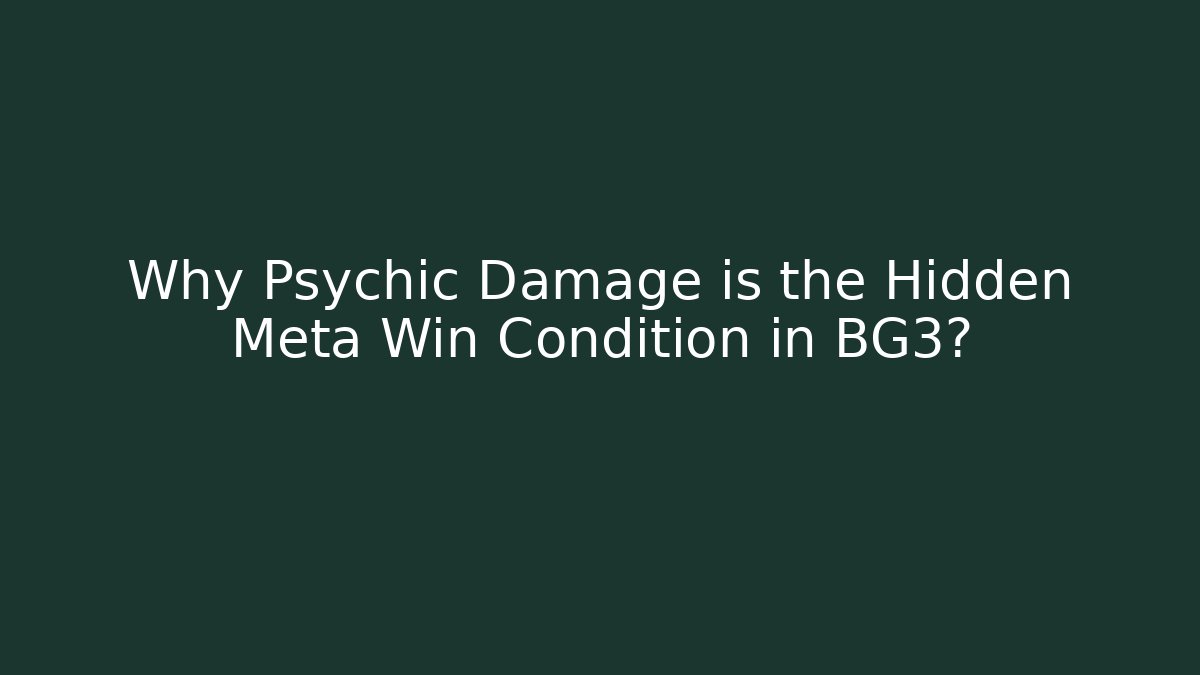Why Psychic Damage is the Hidden Meta Win Condition in BG3?