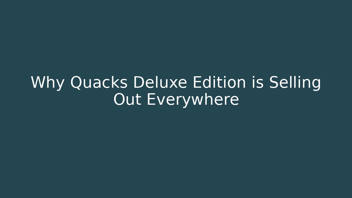 Why Quacks Deluxe Edition is Selling Out Everywhere