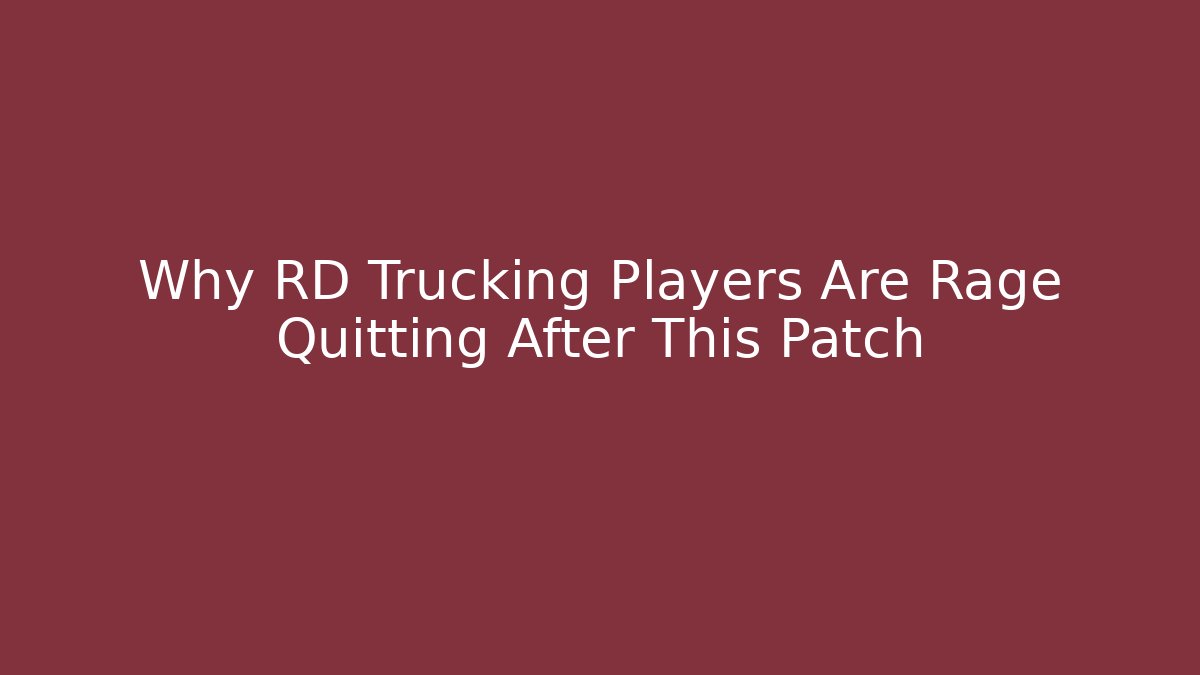Why RD Trucking Players Are Rage Quitting After This Patch