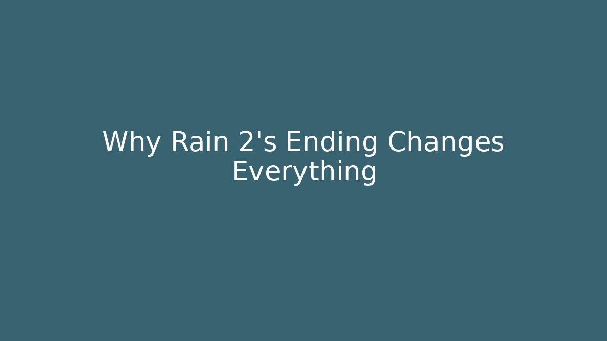 Why Rain 2's Ending Changes Everything