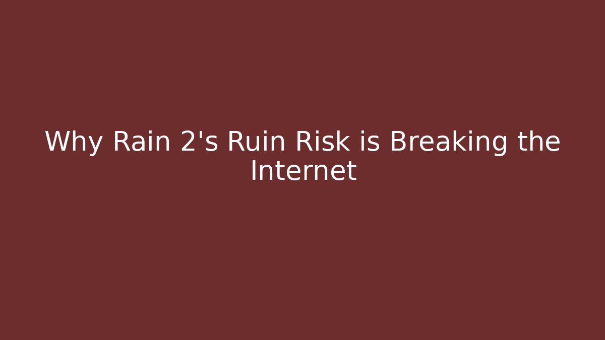 Why Rain 2's Ruin Risk is Breaking the Internet