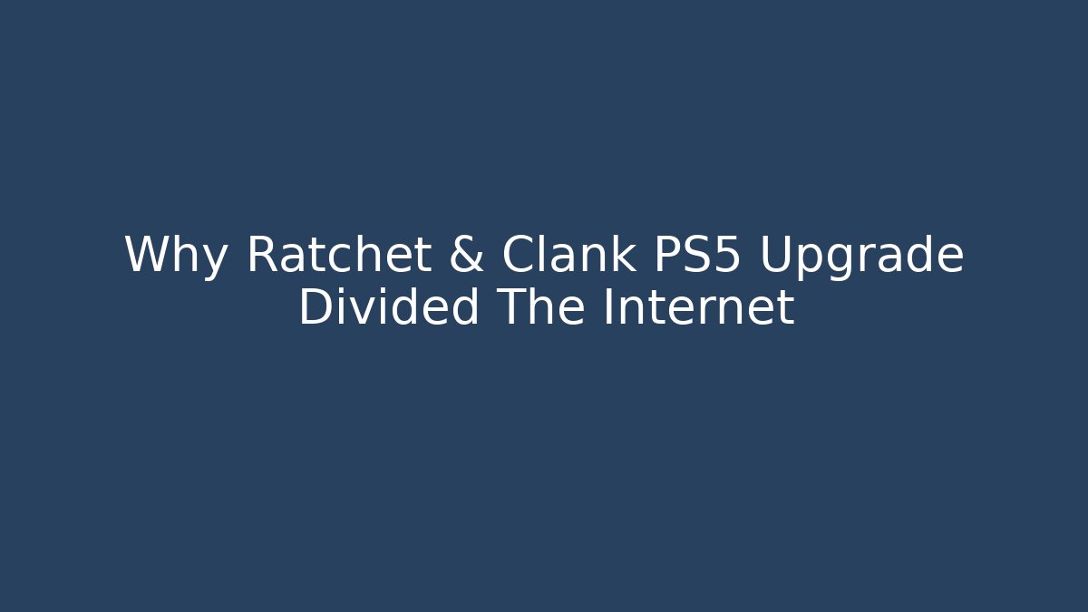 Why Ratchet & Clank PS5 Upgrade Divided The Internet