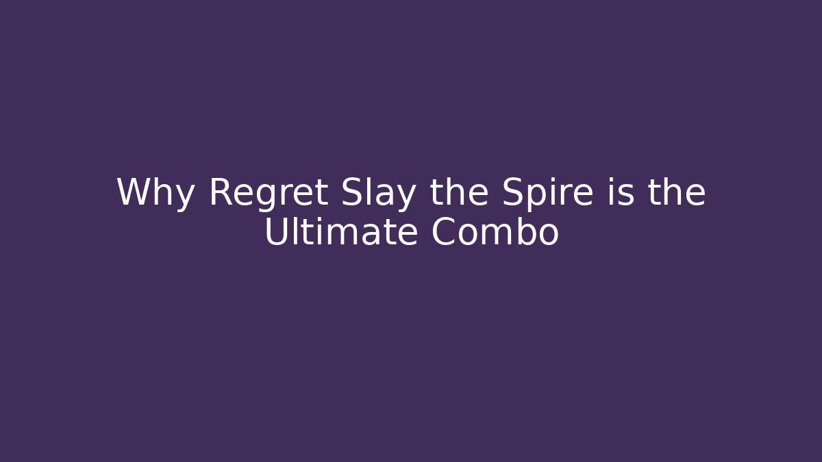 Why Regret Slay the Spire is the Ultimate Combo