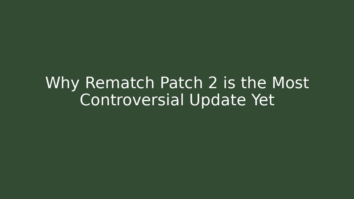 Why Rematch Patch 2 is the Most Controversial Update Yet