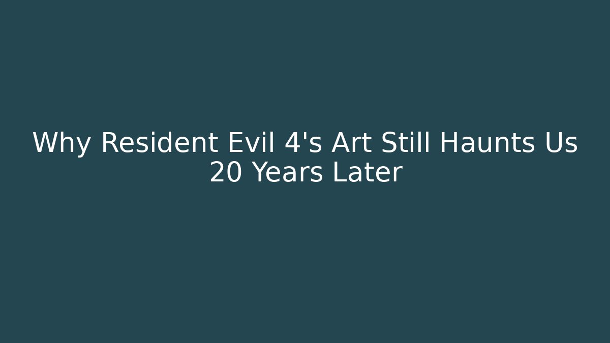 Why Resident Evil 4's Art Still Haunts Us 20 Years Later