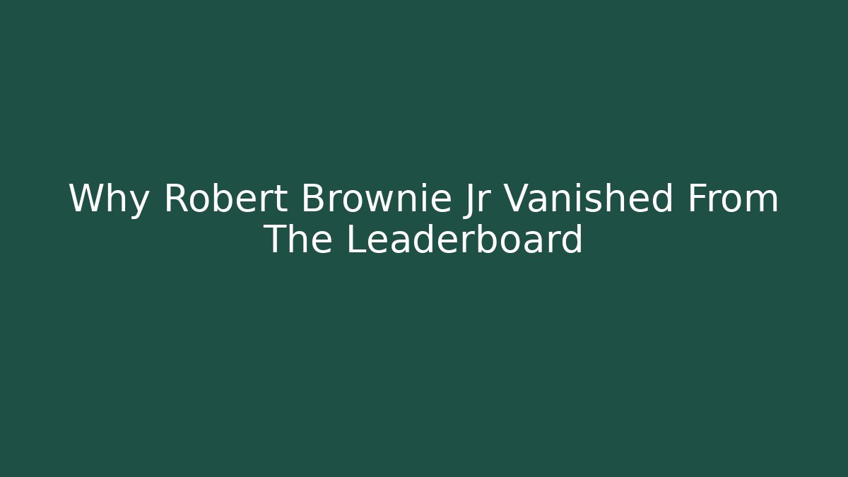 Why Robert Brownie Jr Vanished From The Leaderboard