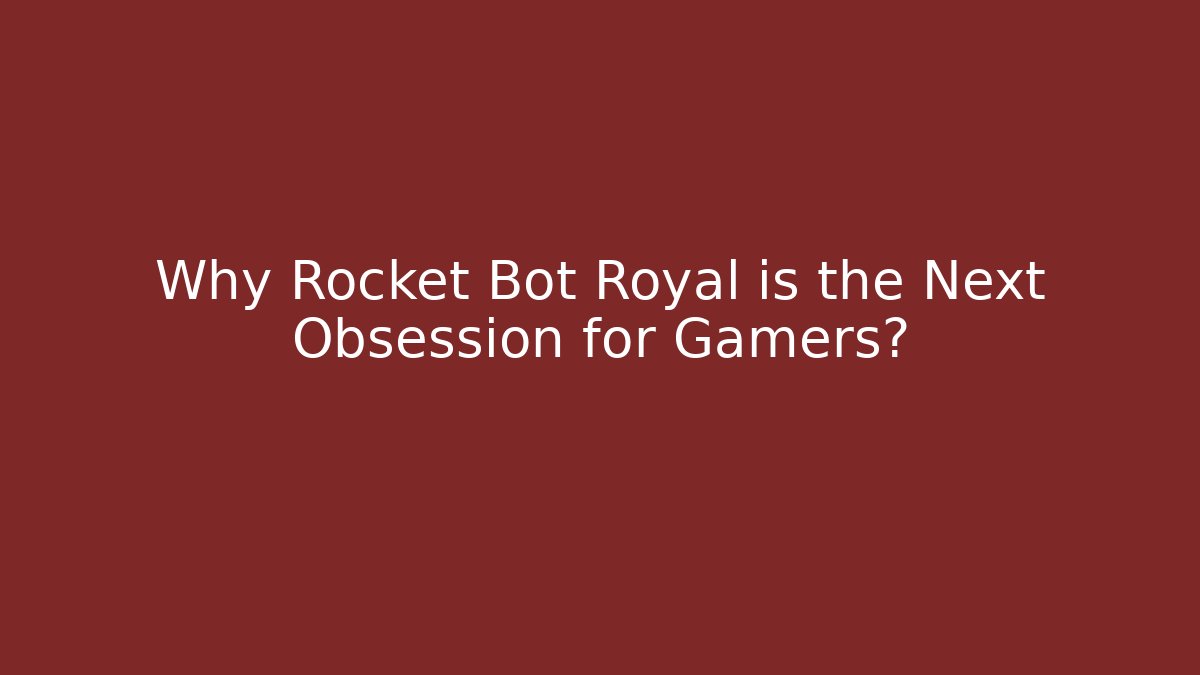 Why Rocket Bot Royal is the Next Obsession for Gamers? - Boomer Naturals