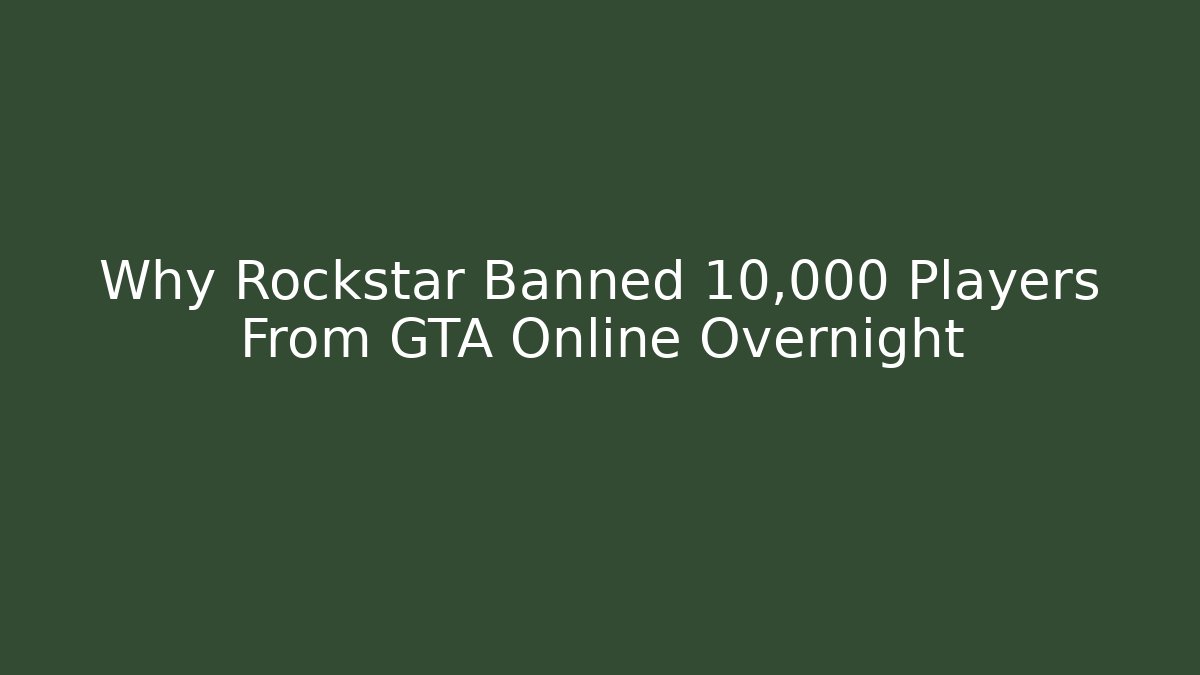 Why Rockstar Banned 10,000 Players From GTA Online Overnight