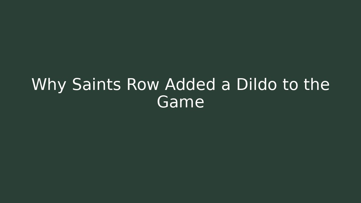 Why Saints Row Added a Dildo to the Game