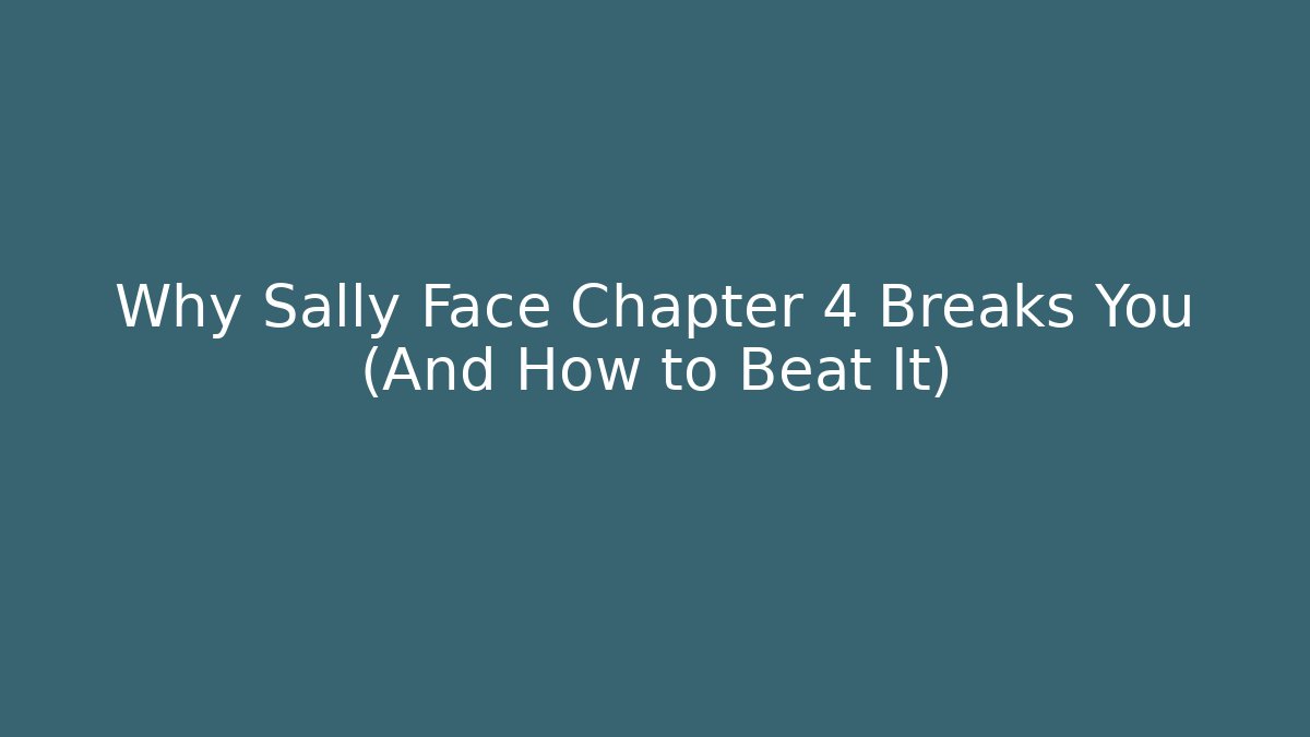 Why Sally Face Chapter 4 Breaks You (And How to Beat It)