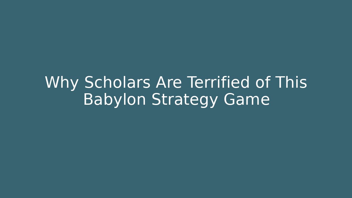 Why Scholars Are Terrified of This Babylon Strategy Game