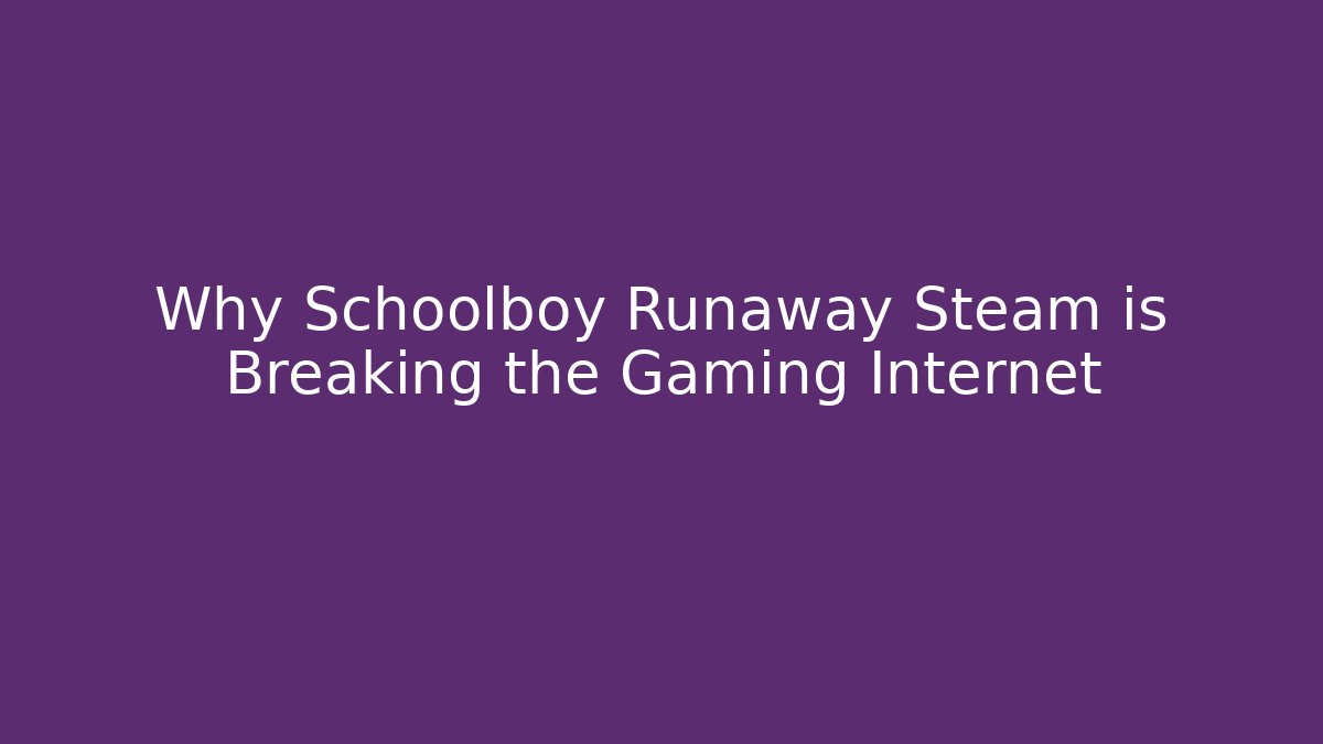 Why Schoolboy Runaway Steam is Breaking the Gaming Internet