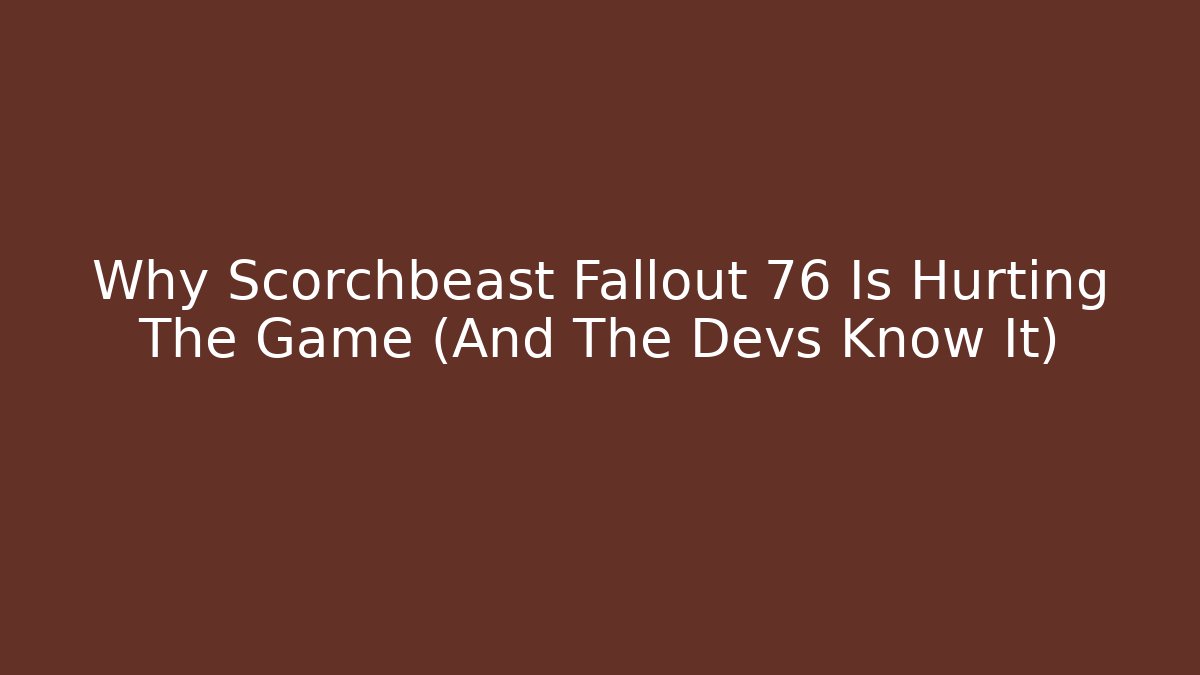 Why Scorchbeast Fallout 76 Is Hurting The Game (And The Devs Know It)