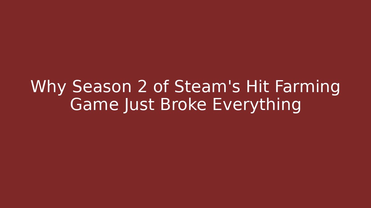 Why Season 2 of Steam’s Hit Farming Game Just Broke Everything